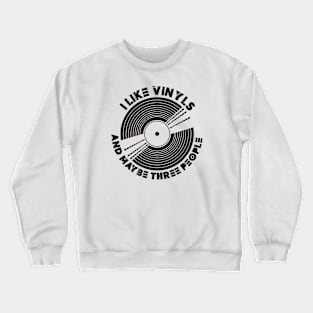 I Like Vinyls and maybe Three People Crewneck Sweatshirt